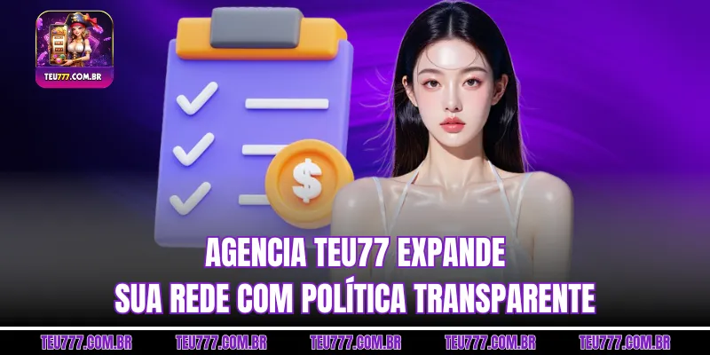 Agencia TEU777 expande sua rede com política transparente