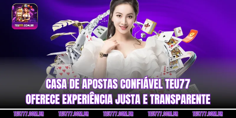 Casino confiável TEU777 oferece experiência justa e transparente