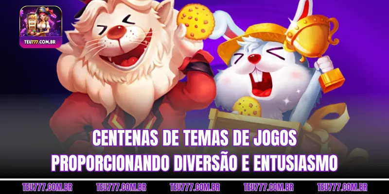 Centenas de temas de jogos proporcionando diversão e entusiasmo