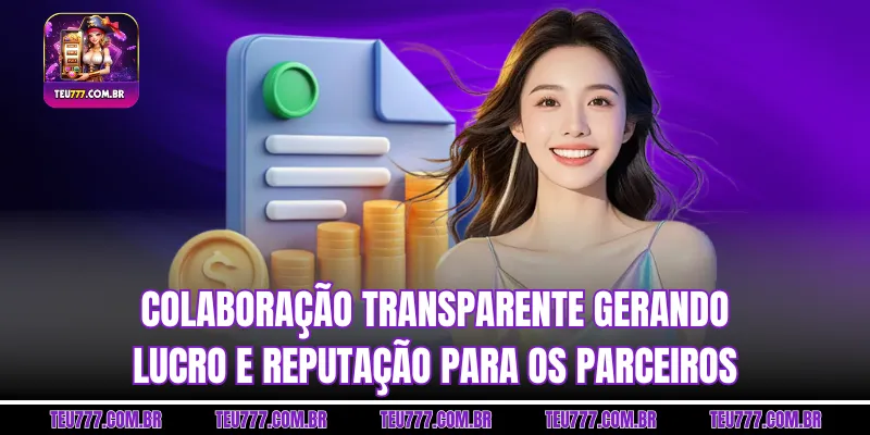 Colaboração transparente gerando lucro e reputação para os parceiros