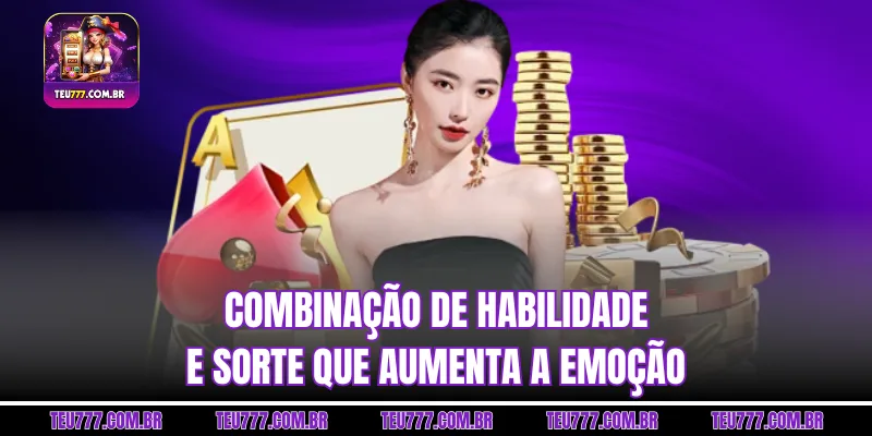 Combinação de habilidade e sorte que aumenta a emoção