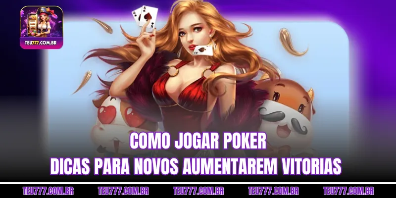 Como Jogar Poker - Dicas Para Novos Aumentarem Vitorias