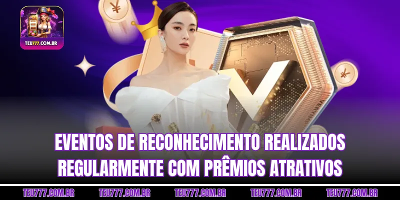 Eventos de reconhecimento realizados regularmente com prêmios atrativos