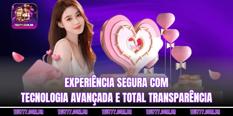 Experiência segura com tecnologia avançada e transparência