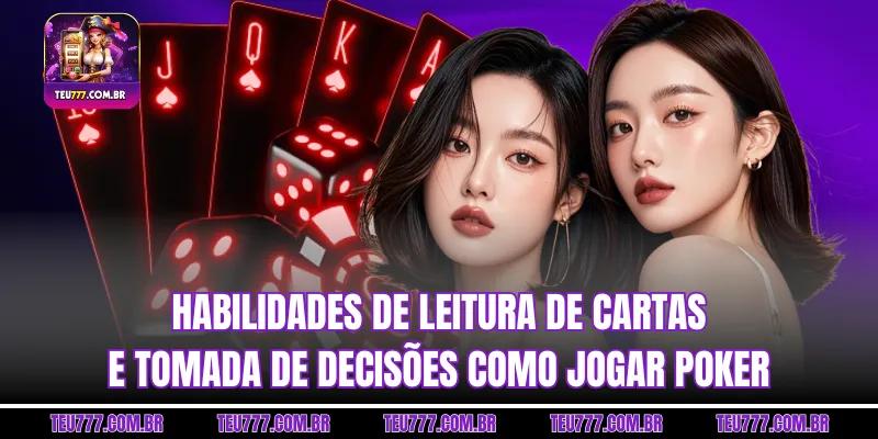 Habilidades de leitura de cartas e tomada de decisões como jogar Poker