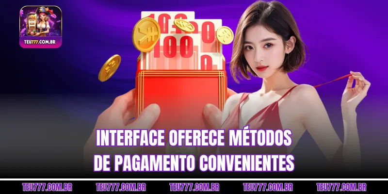 Interface oferece métodos de pagamento convenientes