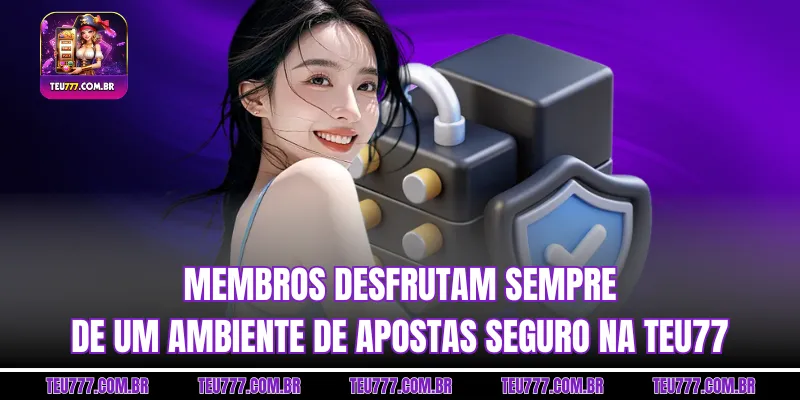 Membros desfrutam sempre de um ambiente de apostas seguro na TEU77