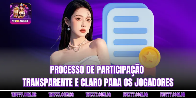 Processo de participação transparente e claro para os jogadores