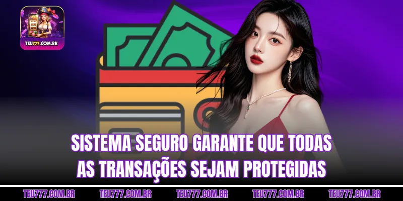 Sistema seguro garante que todas as transações sejam protegidas