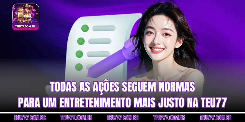 Todas as ações seguem normas para um entretenimento mais justo na TEU777