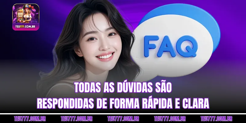 Todas as dúvidas são respondidas de forma rápida e clara